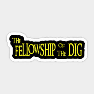 The Fellowship Of The Dig Sticker